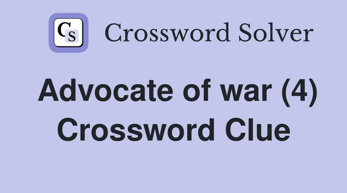 Advocate of war (4) Crossword Clue