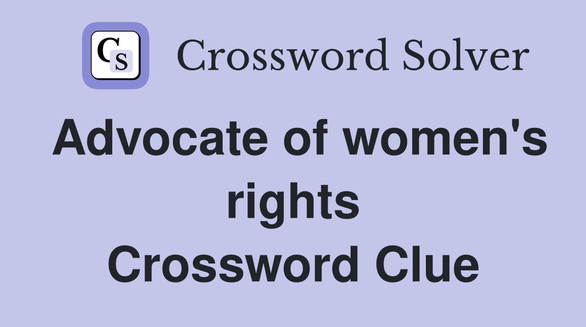 Advocate of women's rights Crossword Clue