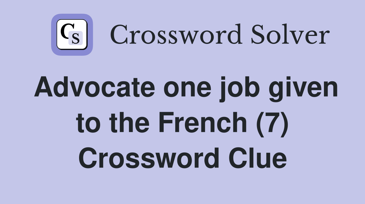 Advocate one job given to the French (7) Crossword Clue