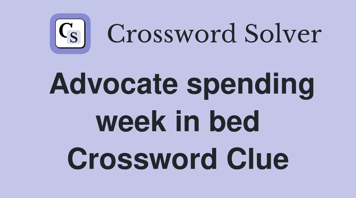 Advocate spending week in bed Crossword Clue