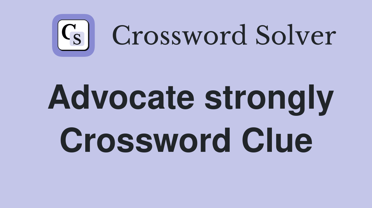 Advocate strongly Crossword Clue