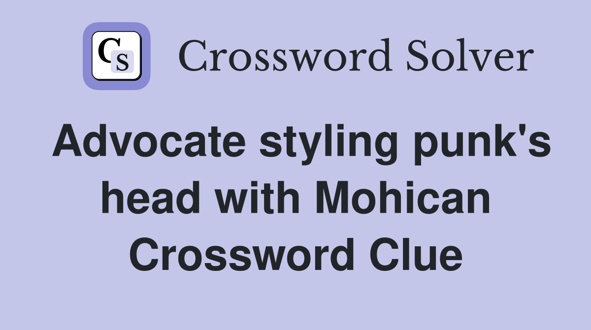 Advocate styling punk's head with Mohican Crossword Clue