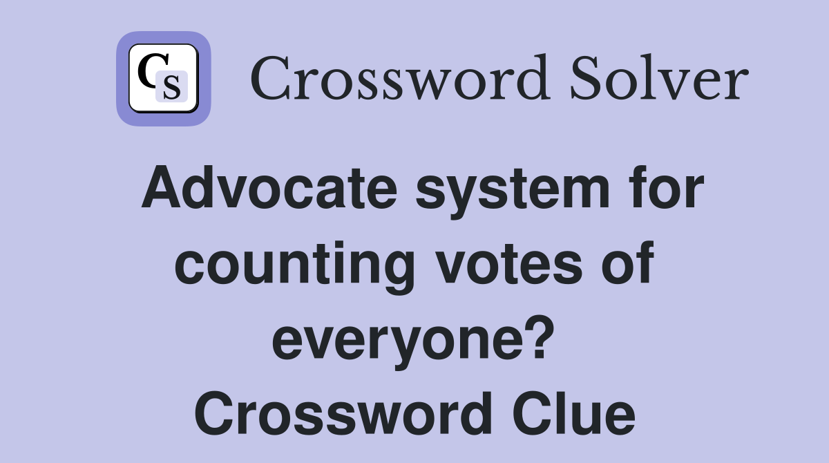 Advocate system for counting votes of everyone? Crossword Clue