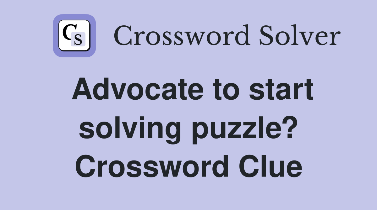 Advocate to start solving puzzle? Crossword Clue
