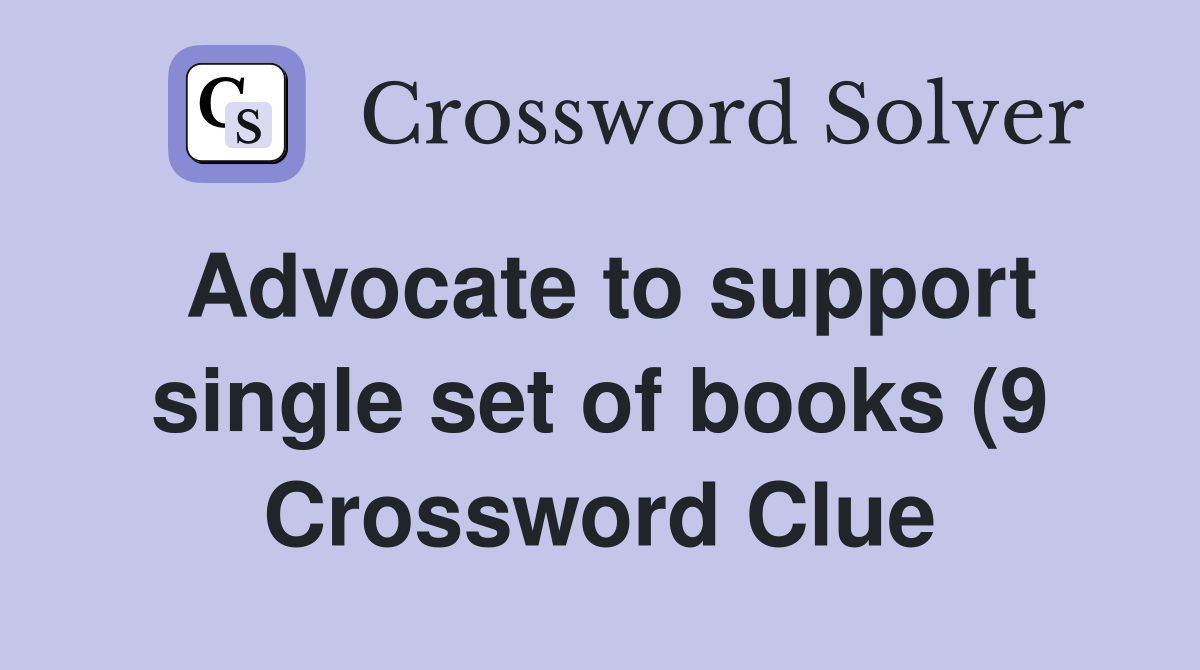 Advocate to support single set of books (9) Crossword Clue Answers Advocate to support single set of books (9) Crossword Clue Answers