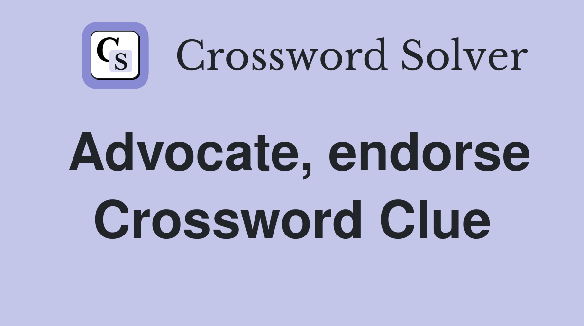 Advocate, endorse Crossword Clue