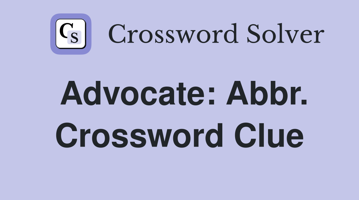 Advocate: Abbr. Crossword Clue