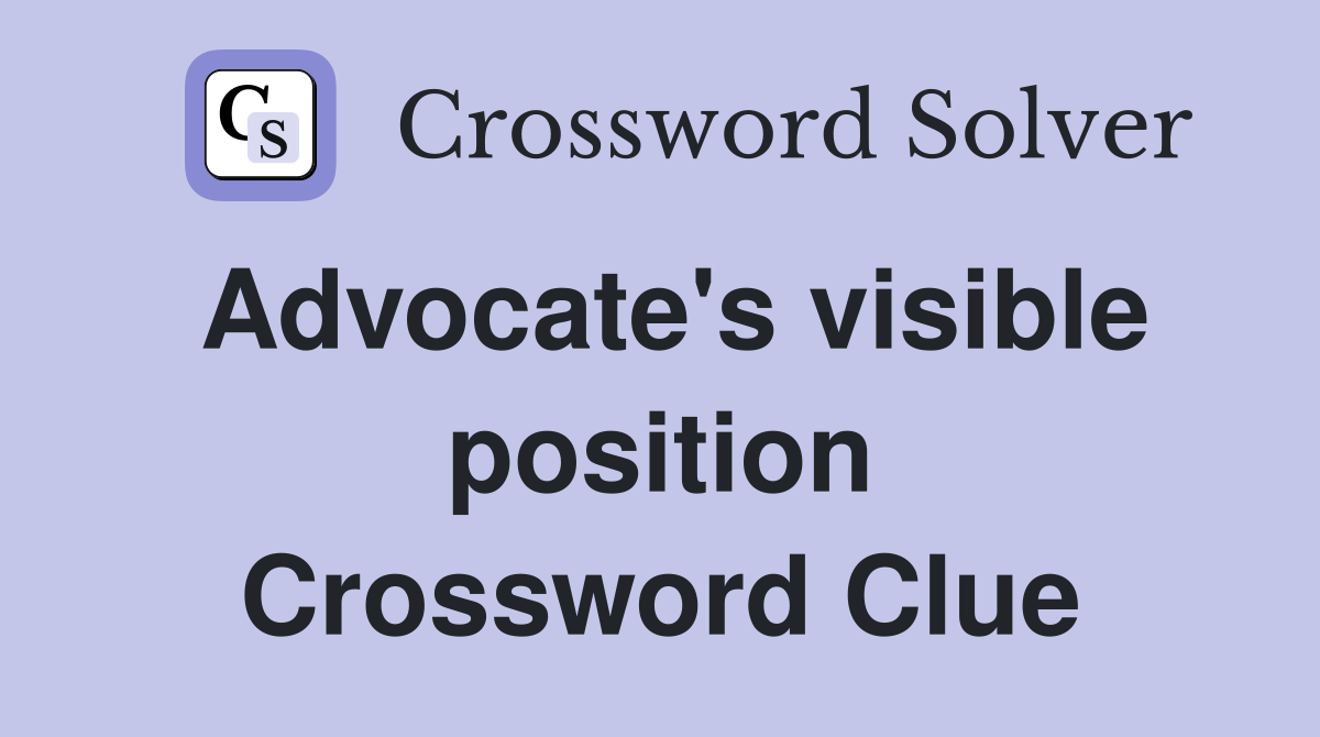 Advocate's visible position Crossword Clue
