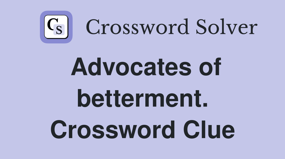 Advocates of betterment. Crossword Clue