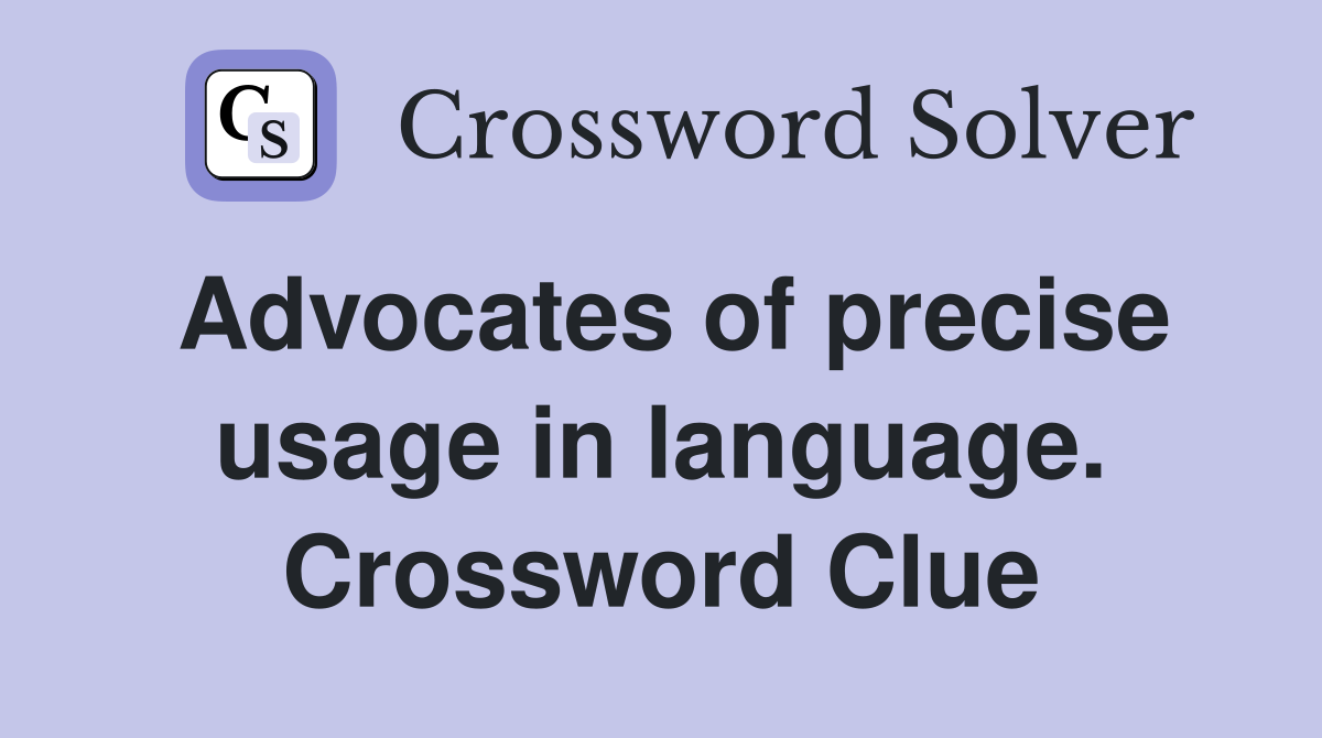 Advocates of precise usage in language. Crossword Clue