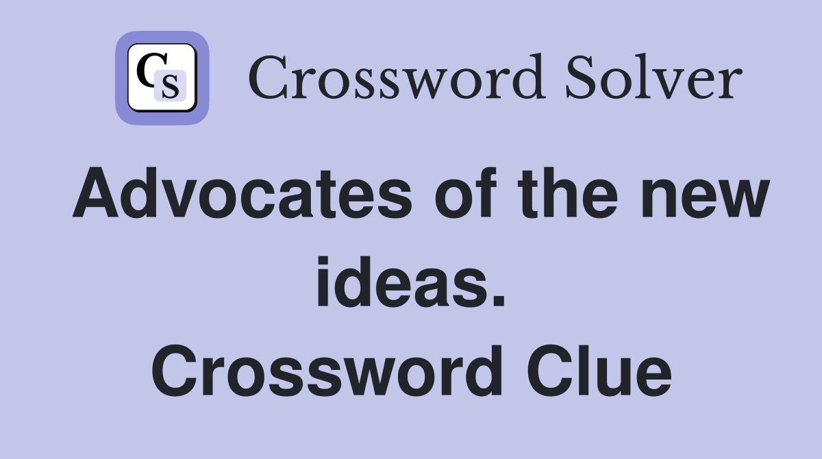 Advocates of the new ideas. Crossword Clue