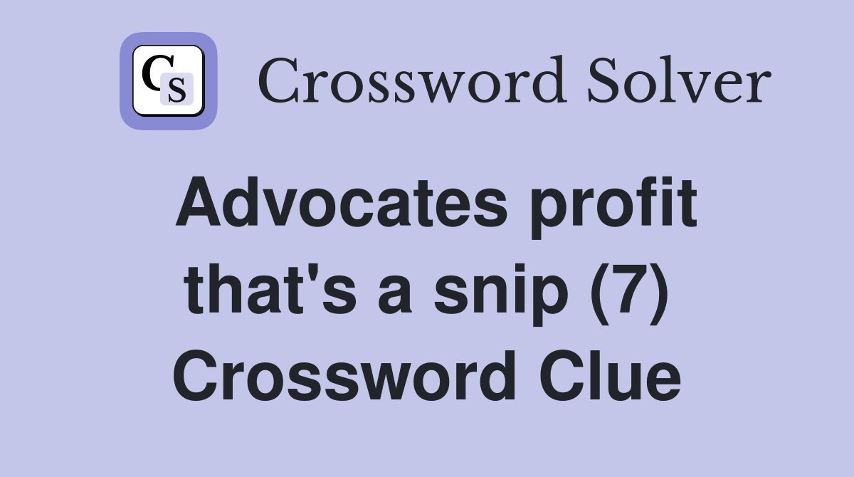 Advocates profit that's a snip (7) Crossword Clue