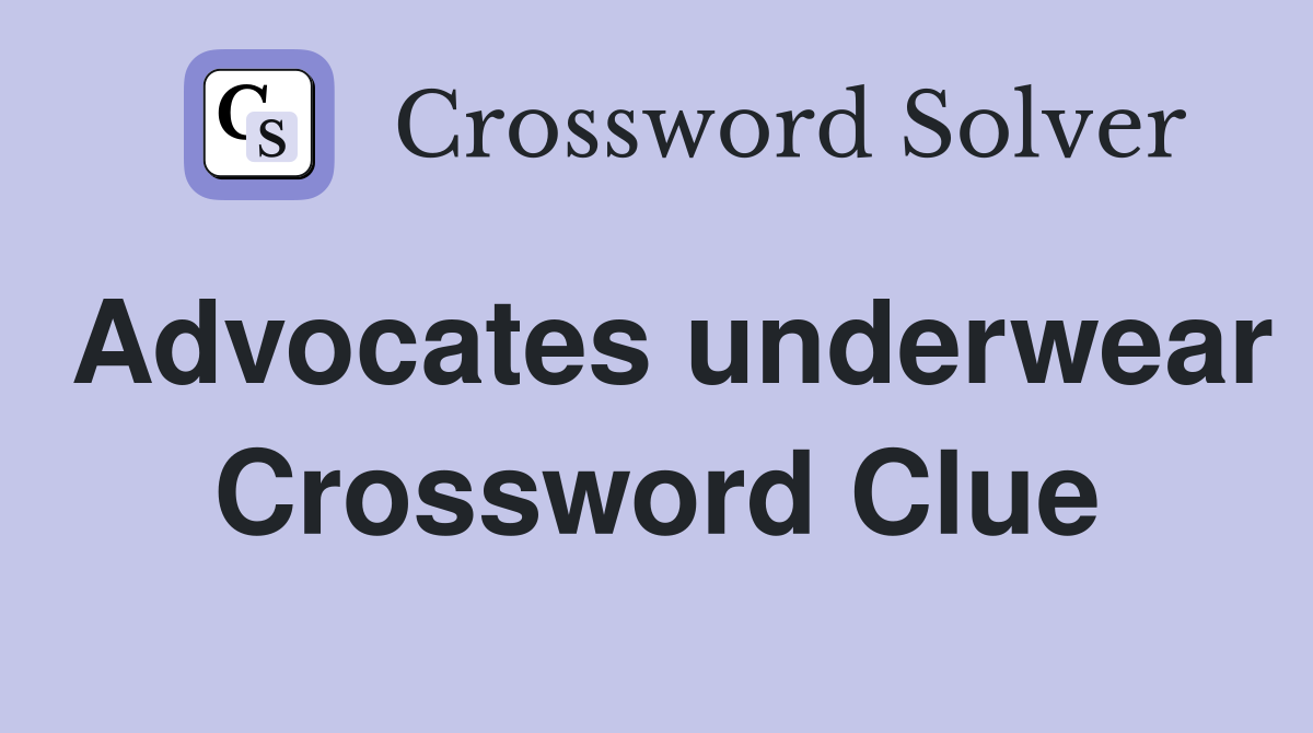 Advocates underwear Crossword Clue
