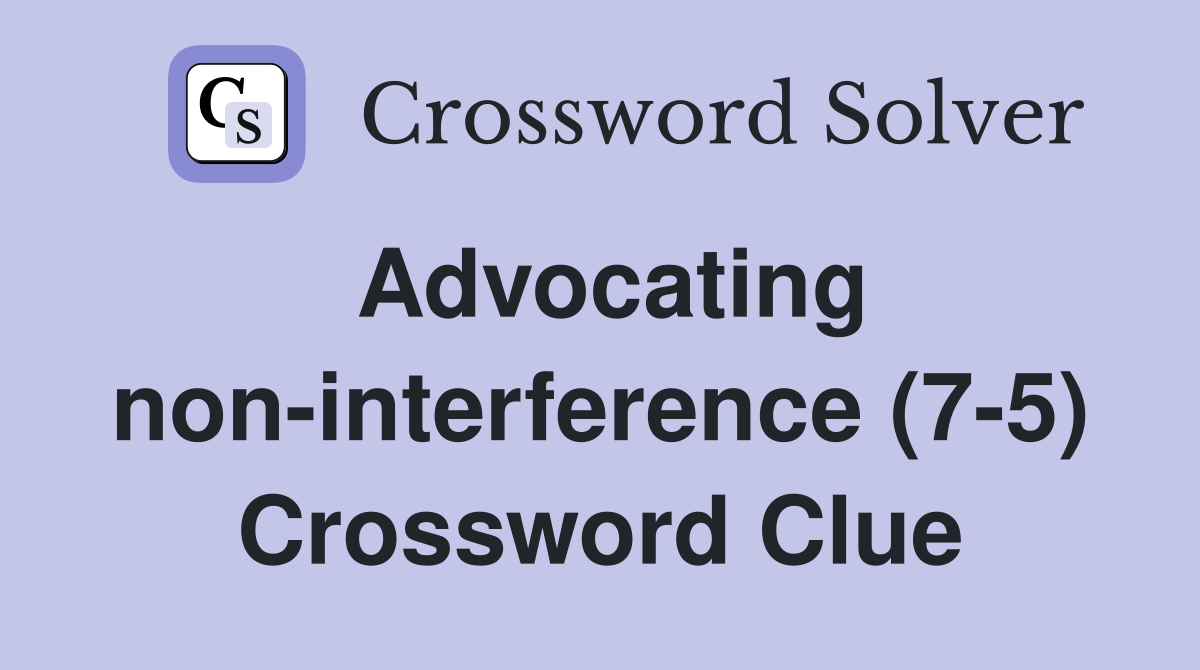 Advocating non-interference (7-5) Crossword Clue