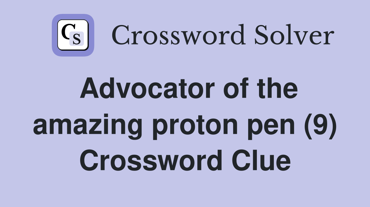 Advocator of the amazing proton pen (9) Crossword Clue