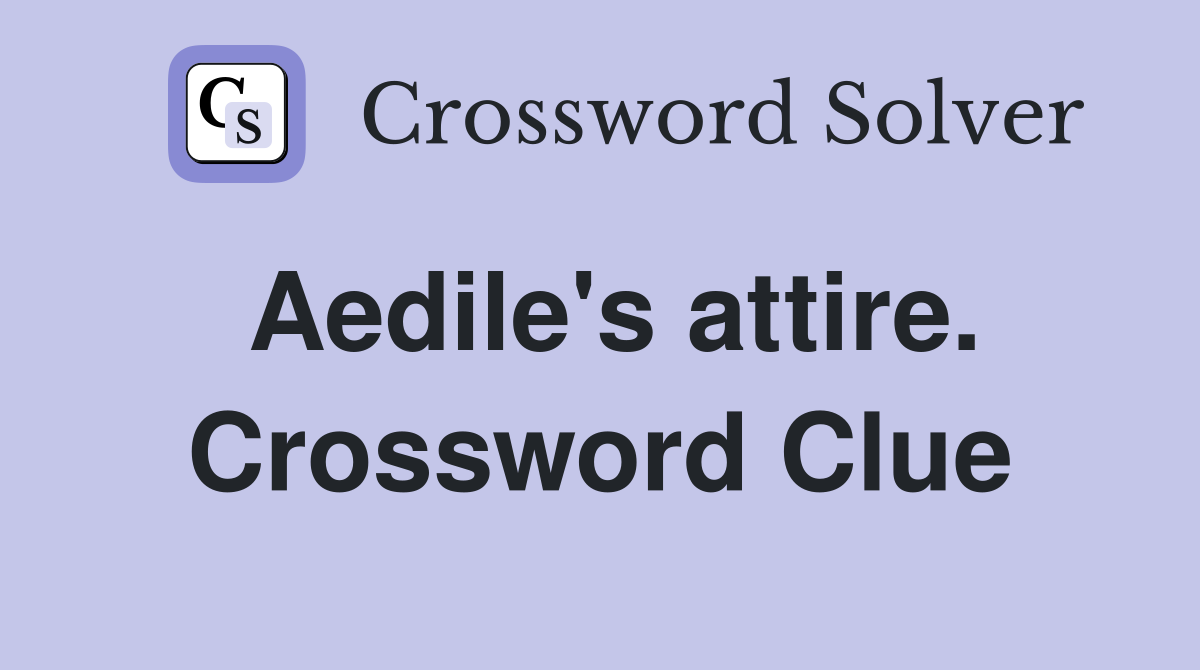 Aedile's attire. Crossword Clue