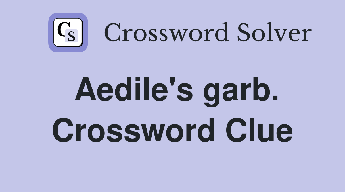 Aedile's garb. Crossword Clue