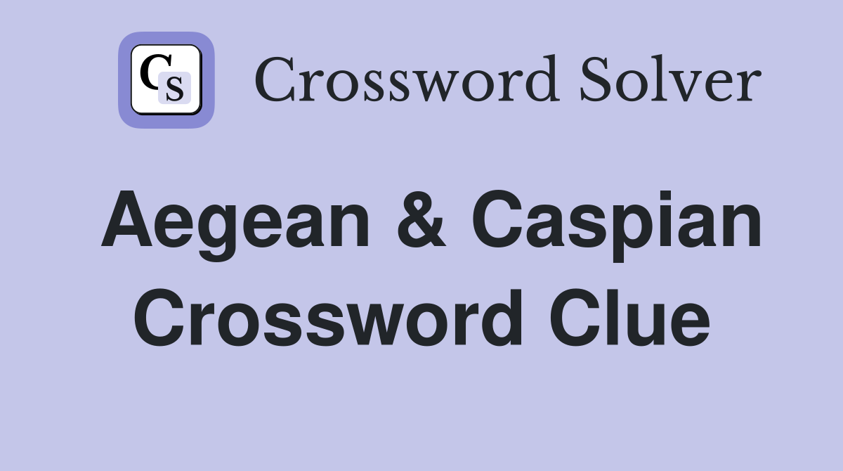 Aegean & Caspian Crossword Clue