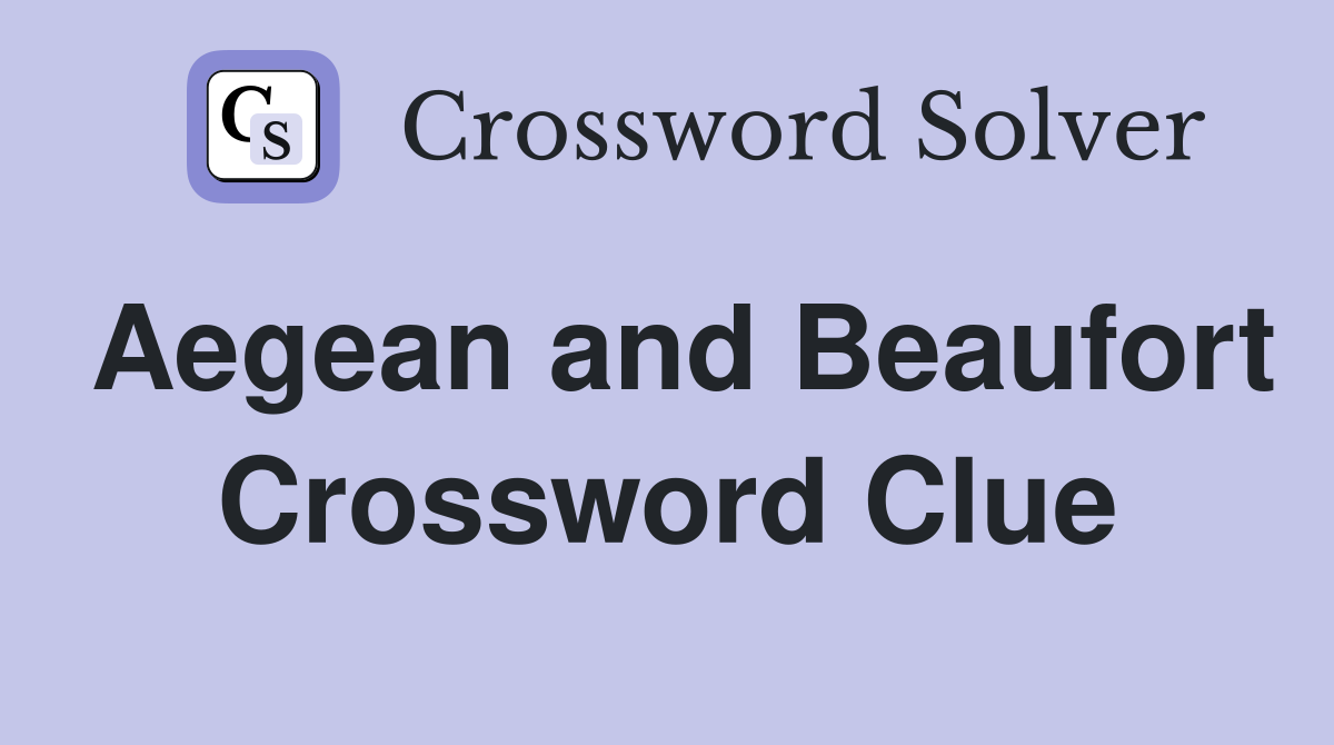 Aegean and Beaufort Crossword Clue