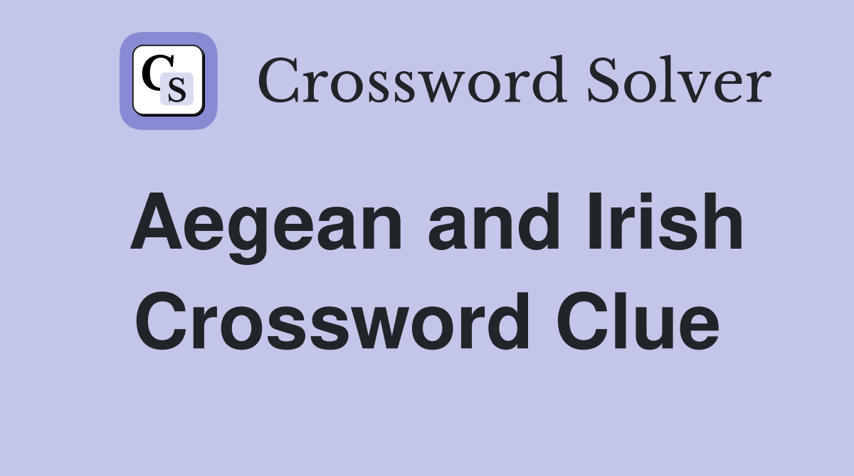 Aegean and Irish Crossword Clue