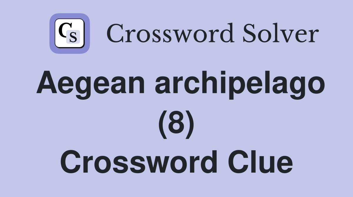 Aegean archipelago (8) Crossword Clue