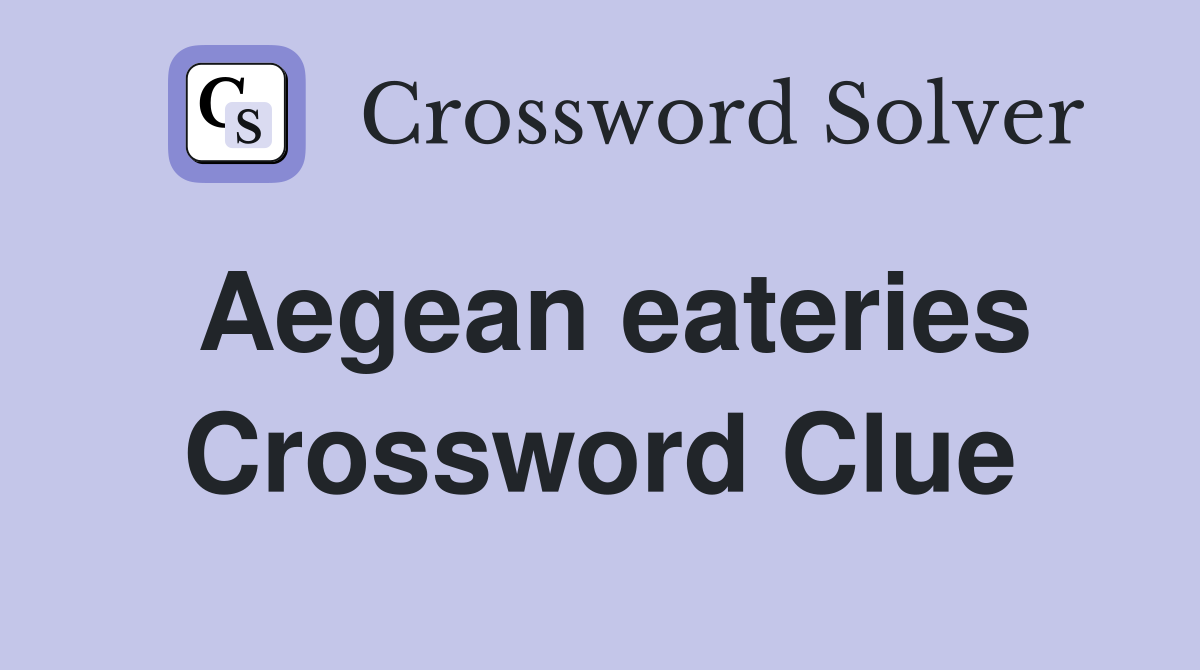 Aegean eateries Crossword Clue