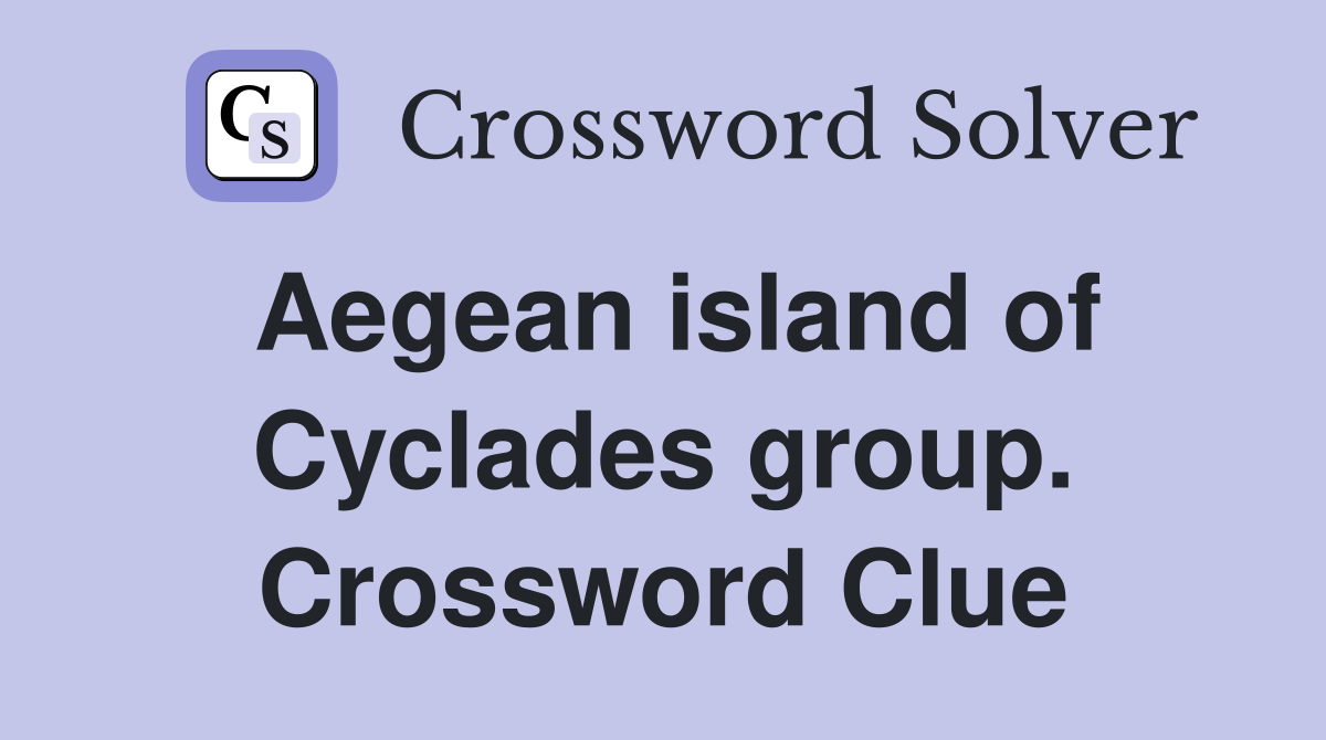 Aegean island of Cyclades group. Crossword Clue
