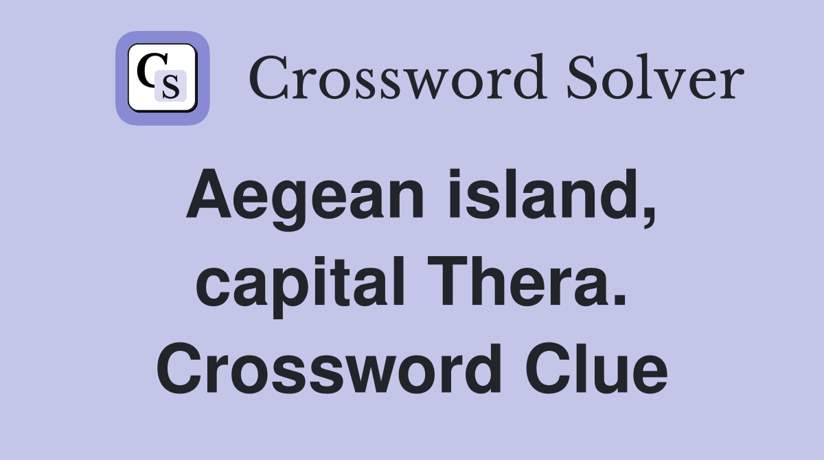 Aegean island, capital Thera. Crossword Clue