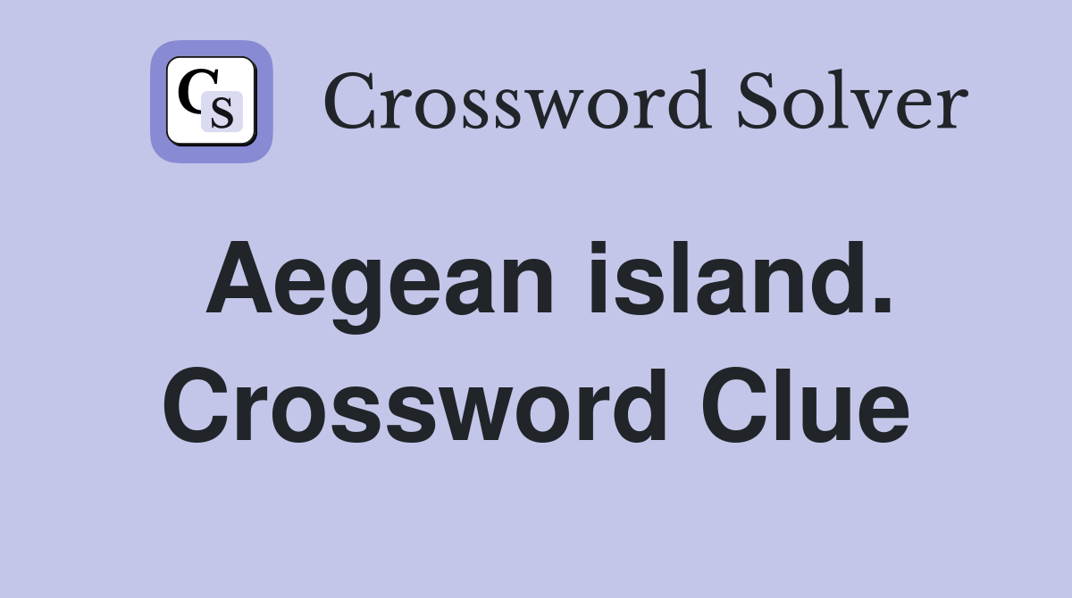 Aegean island. Crossword Clue