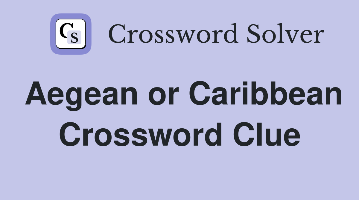Aegean or Caribbean Crossword Clue
