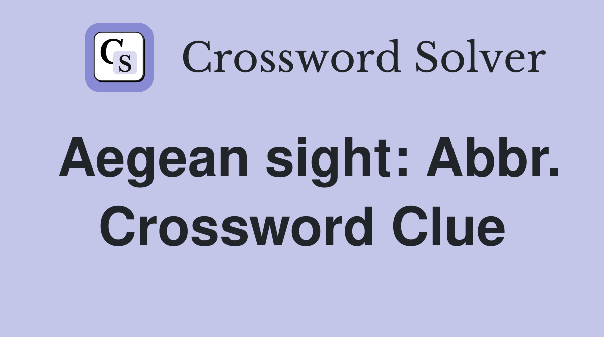 Aegean sight: Abbr. Crossword Clue