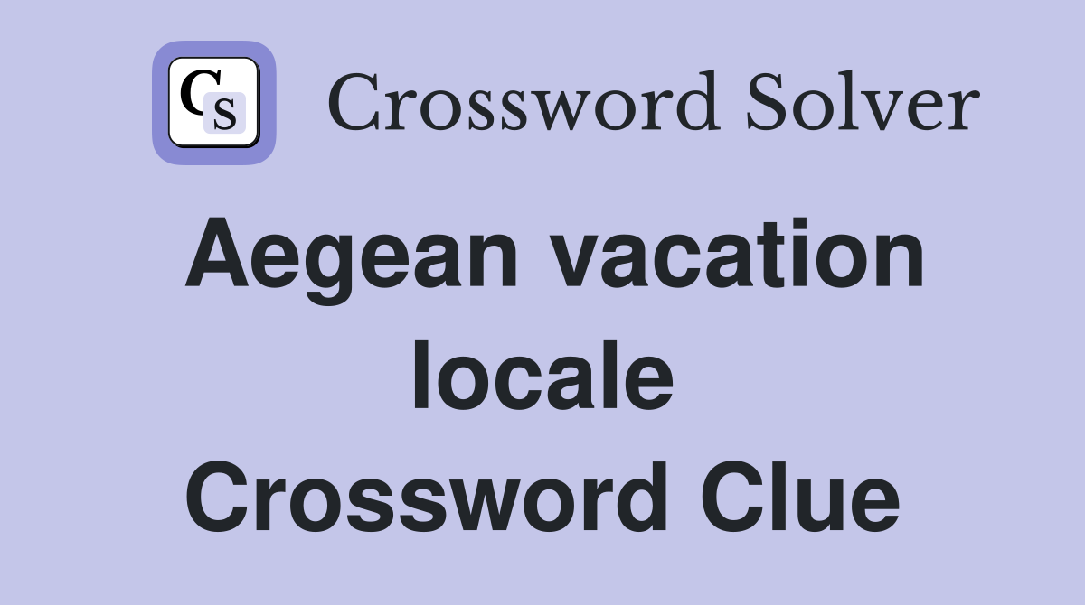 Aegean vacation locale Crossword Clue