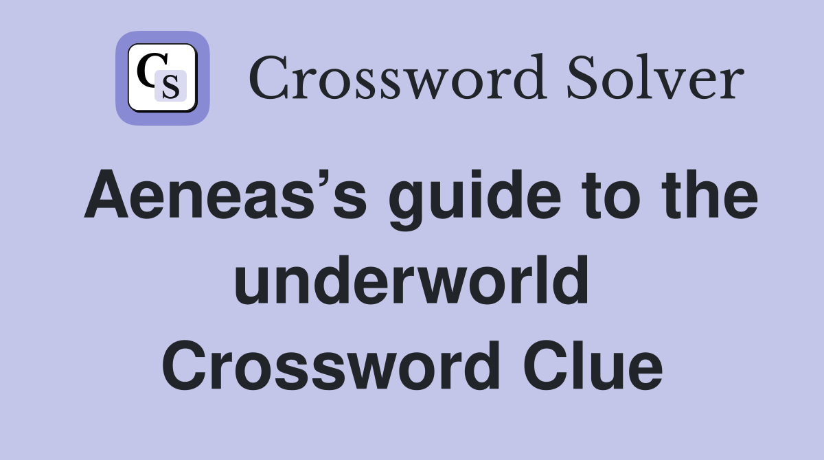 Aeneas’s guide to the underworld Crossword Clue