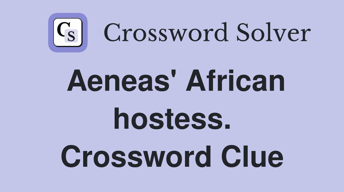 Aeneas' African hostess. Crossword Clue
