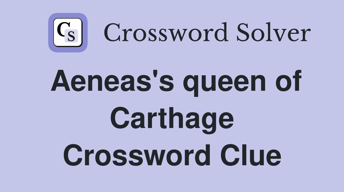 Aeneas's queen of Carthage Crossword Clue