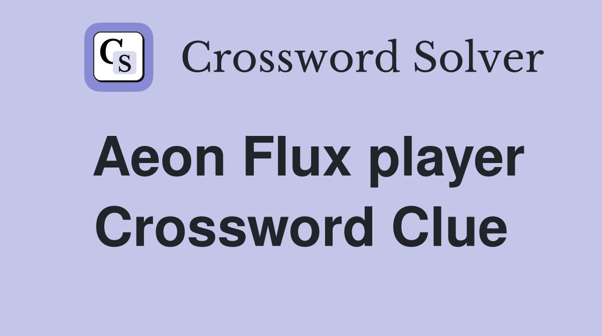 Aeon Flux player Crossword Clue