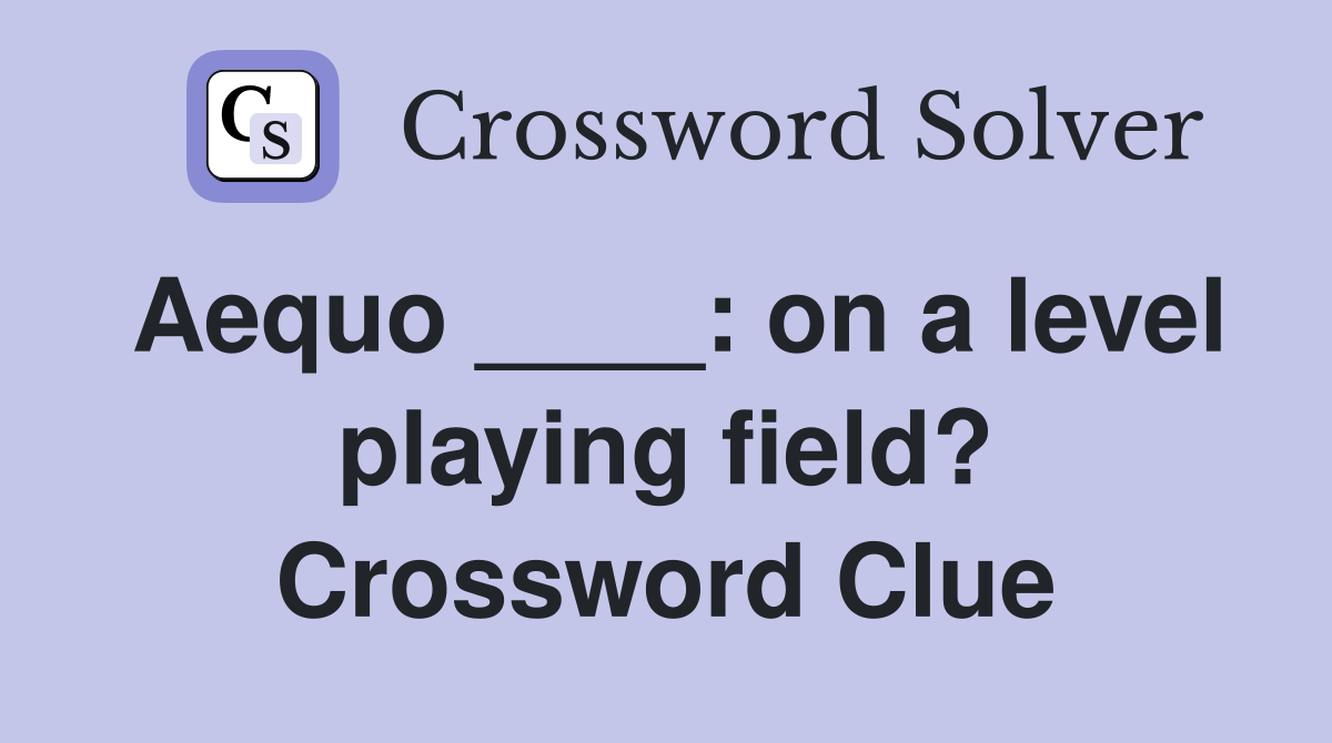 Aequo ____: on a level playing field? Crossword Clue