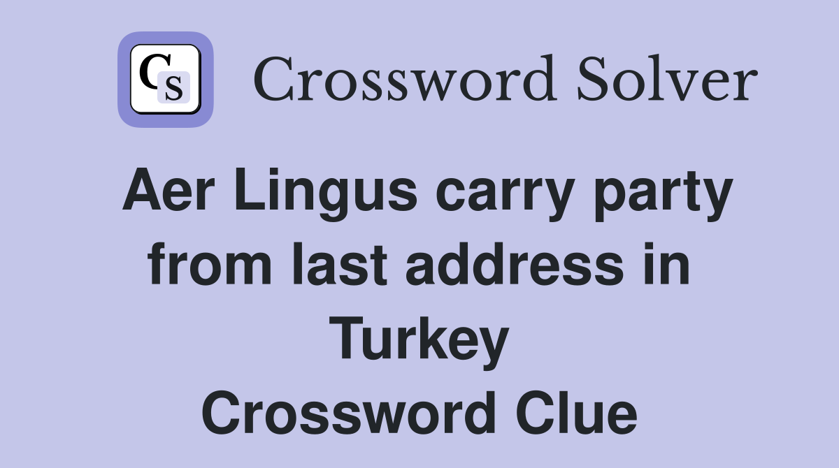 Aer Lingus carry party from last address in Turkey Crossword Clue