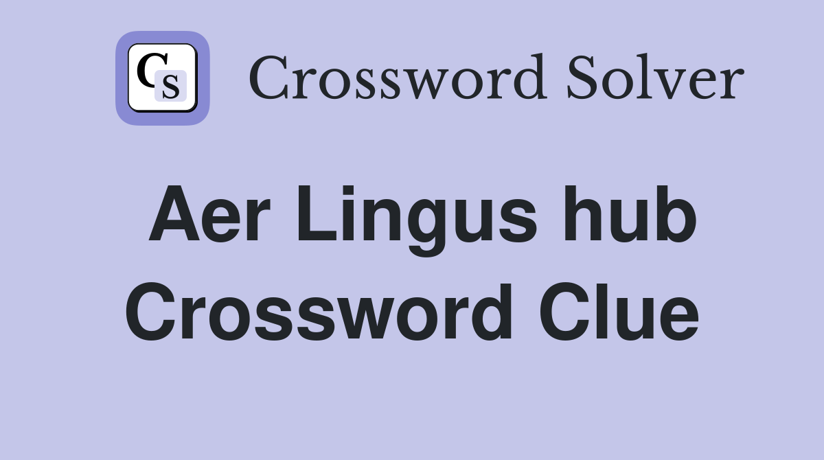 Aer Lingus hub Crossword Clue