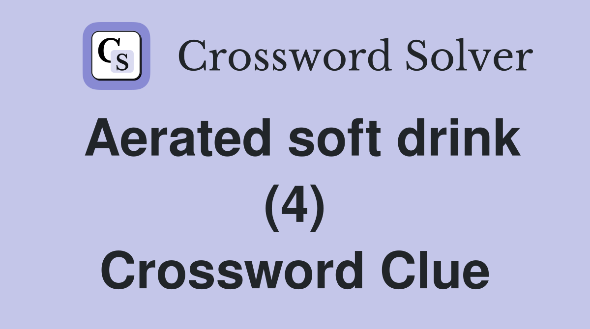Aerated soft drink (4) Crossword Clue