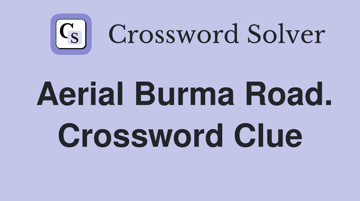Aerial Burma Road. Crossword Clue
