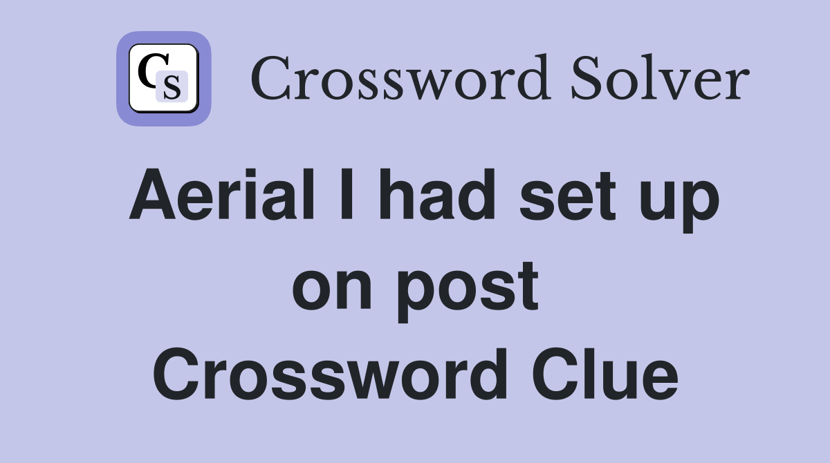 Aerial I had set up on post Crossword Clue