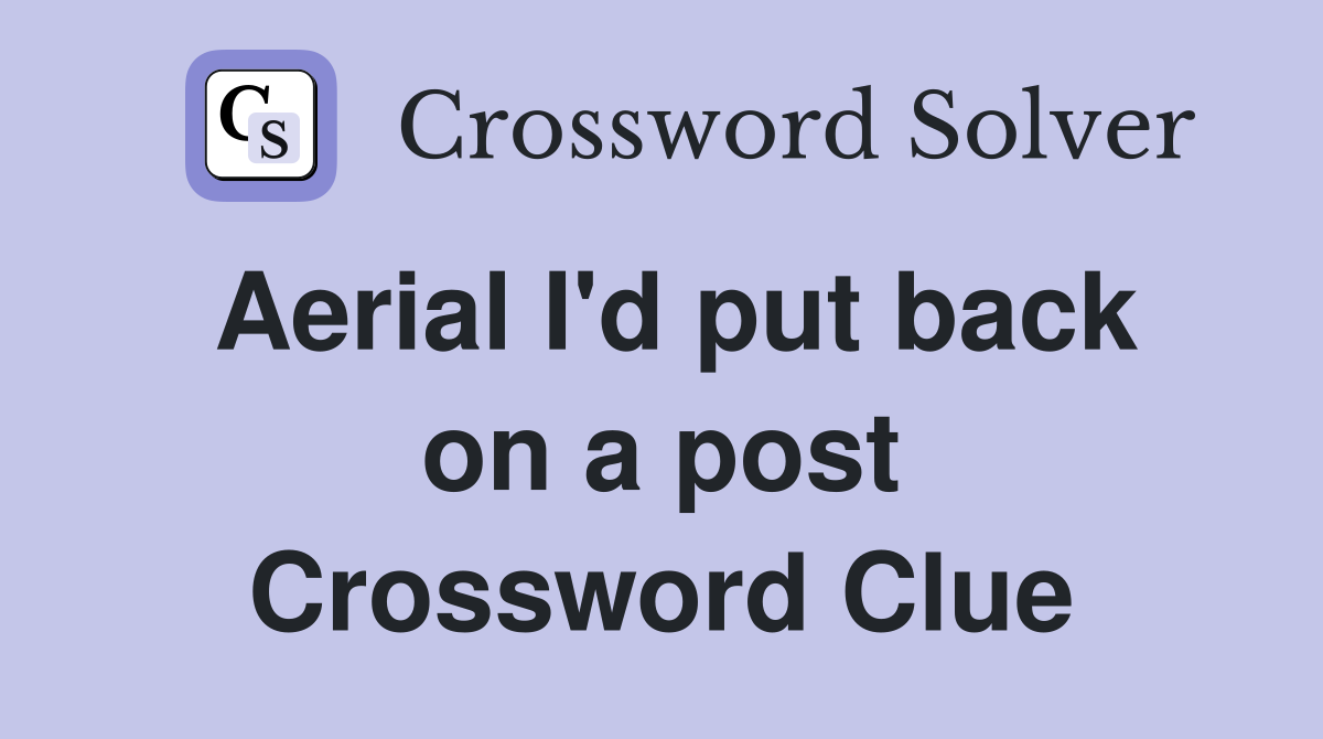 Aerial I'd put back on a post Crossword Clue