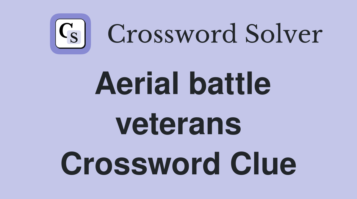 Aerial battle veterans Crossword Clue