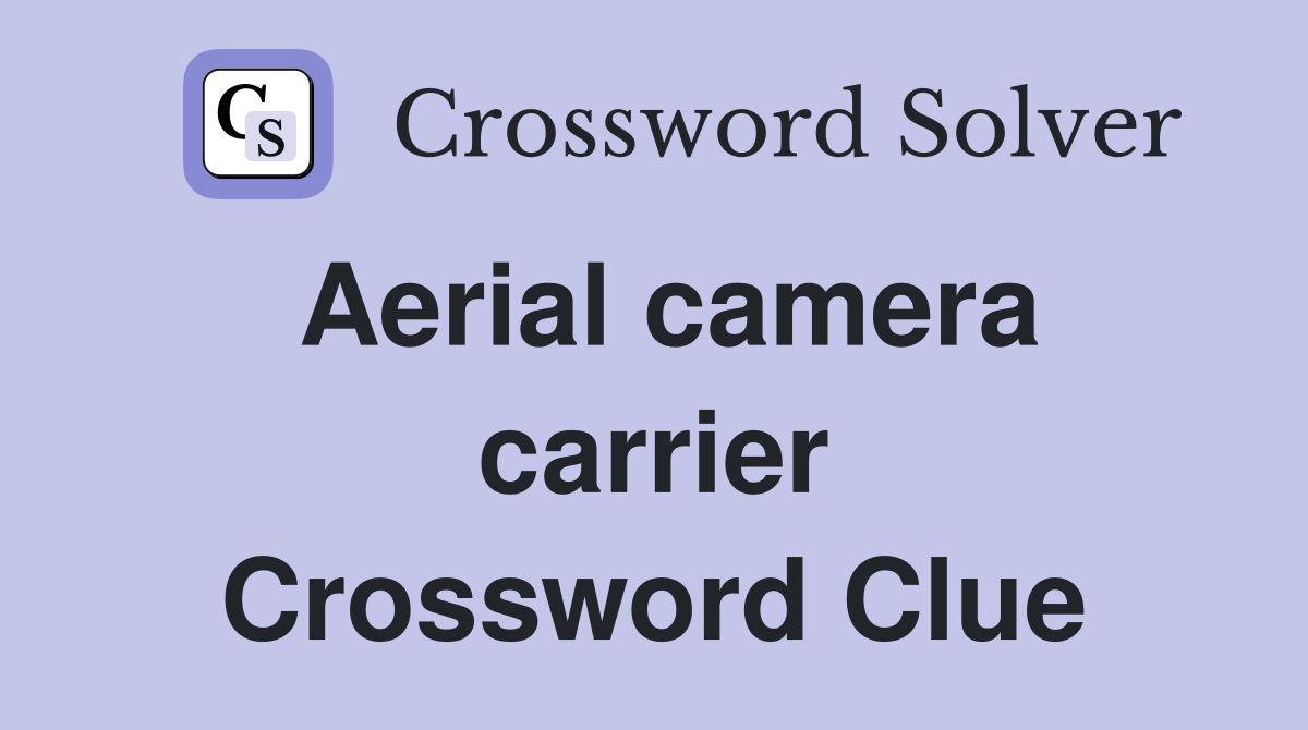 Aerial camera carrier Crossword Clue