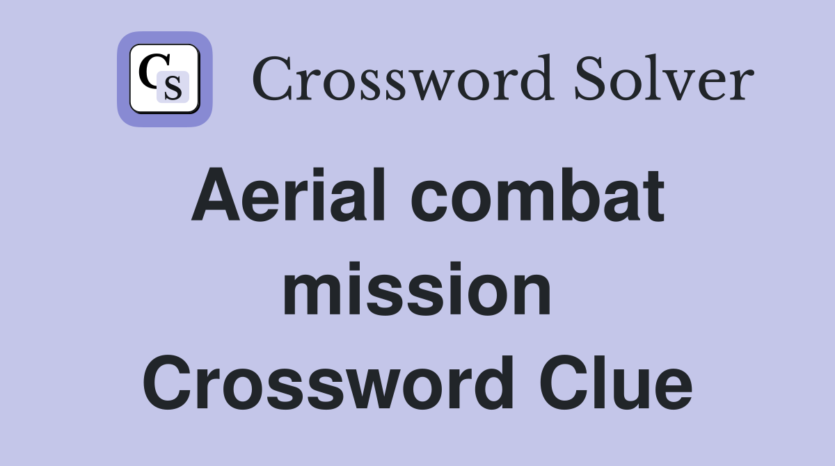Aerial combat mission Crossword Clue