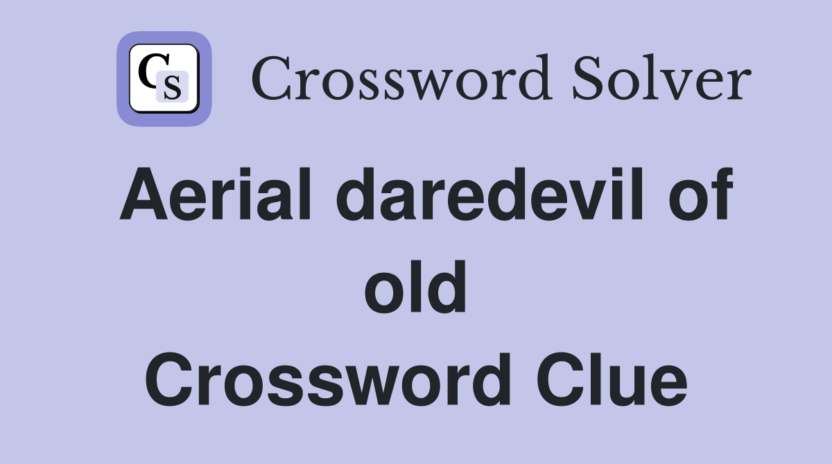 Aerial daredevil of old Crossword Clue