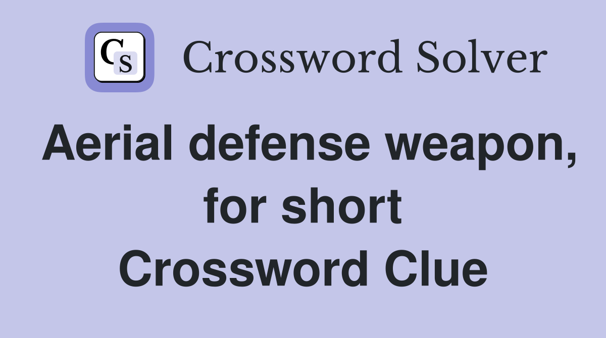 Aerial defense weapon, for short Crossword Clue