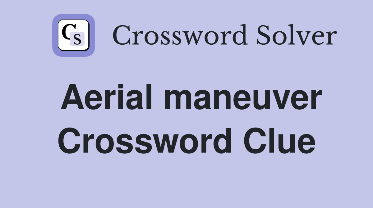 Aerial maneuver Crossword Clue
