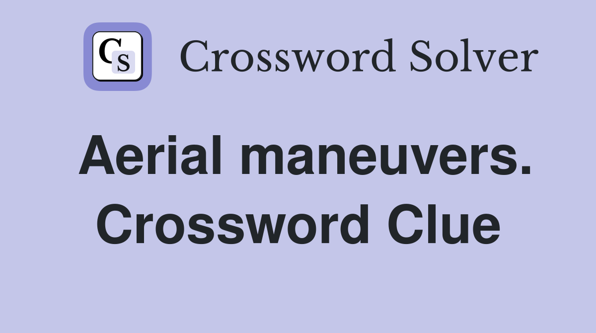 Aerial maneuvers. Crossword Clue